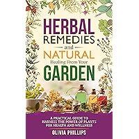 Herbal Remedies & Natural Healing from Your Garden: A Practical Guide to Harness the Power of Plants for Health and Wellness (Nourishing Generations: A ... Family, Fertility, and Maternal Wellness) Herbal Remedies & Natural Healing from Your Garden: A Practical Guide to Harness the Power of Plants for Health and Wellness (Nourishing Generations: A ... Family, Fertility, and Maternal Wellness) Kindle Audible Audiobook Paperback