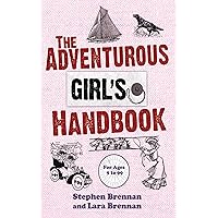 The Adventurous Girl's Handbook: For Ages 9 to 99 The Adventurous Girl's Handbook: For Ages 9 to 99 Kindle Hardcover Paperback