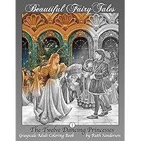The Twelve Dancing Princesses: Grayscale Adult Coloring Book (Beautiful Fairy Tales) The Twelve Dancing Princesses: Grayscale Adult Coloring Book (Beautiful Fairy Tales) Paperback