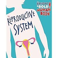 The Reproductive System (The Bright and Bold Human Body) The Reproductive System (The Bright and Bold Human Body) Hardcover Paperback