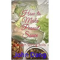 How to Make Peanut Sauce: Dip with Spring Rolls
