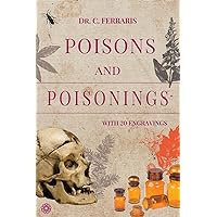 Poisons and Poisonings: The Famous 19th-Century Italian Manual on Poisonous Substances: Plants, Animals, Minerals, Chemical Agents from the Period of Cesare Lombroso.