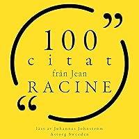 100 citat från Jean Racine: Samling 100 Citat 100 citat från Jean Racine: Samling 100 Citat Audible Audiobook