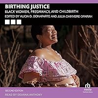 Birthing Justice (Second Edition): Black Women, Pregnancy, and Childbirth Birthing Justice (Second Edition): Black Women, Pregnancy, and Childbirth Audible Audiobook Paperback Kindle Hardcover Audio CD