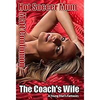 The Coach’s Wife: A Young Man’s Fantasies (Hot Soccer Mum Book 1) The Coach’s Wife: A Young Man’s Fantasies (Hot Soccer Mum Book 1) Kindle