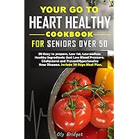 Go To Heart Healthy Cookbook For Seniors Over 50: 30 Easy to prepare, Low fat, Low-sodium healthy ingredients that low blood pressure, cholesterol and prevent hypertension. Include 30 Day meal plan Go To Heart Healthy Cookbook For Seniors Over 50: 30 Easy to prepare, Low fat, Low-sodium healthy ingredients that low blood pressure, cholesterol and prevent hypertension. Include 30 Day meal plan Kindle Paperback