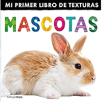Mascotas. Mi primer libro de texturas (Mi Primer Libro De Texturas Mascotas/ My First Touch and Feel Pets) (Spanish Edition) Mascotas. Mi primer libro de texturas (Mi Primer Libro De Texturas Mascotas/ My First Touch and Feel Pets) (Spanish Edition) Board book