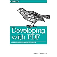 Developing with PDF: Dive Into the Portable Document Format Developing with PDF: Dive Into the Portable Document Format Paperback Kindle