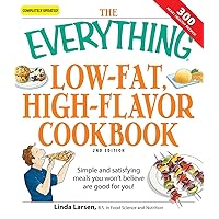 The Everything Low-Fat, High-Flavor Cookbook: Simple and satisfying meals you won't believe are good for you! (Everything® Series) The Everything Low-Fat, High-Flavor Cookbook: Simple and satisfying meals you won't believe are good for you! (Everything® Series) Kindle Paperback
