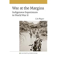 War at the Margins: Indigenous Experiences in World War II (Sustainable History Monograph Pilot) War at the Margins: Indigenous Experiences in World War II (Sustainable History Monograph Pilot) Kindle Hardcover Paperback