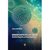Nanotherapeutics in Cancer: Materials, Diagnostics, and Clinical Applications Nanotherapeutics in Cancer: Materials, Diagnostics, and Clinical Applications Hardcover Kindle