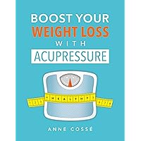 Boost Your Weight Loss With Acupressure Boost Your Weight Loss With Acupressure Kindle Paperback
