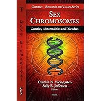 Sex Chromosomes: Genetics, Abnormalities, and Disorders (Genetics- Research and Issues) Sex Chromosomes: Genetics, Abnormalities, and Disorders (Genetics- Research and Issues) Hardcover