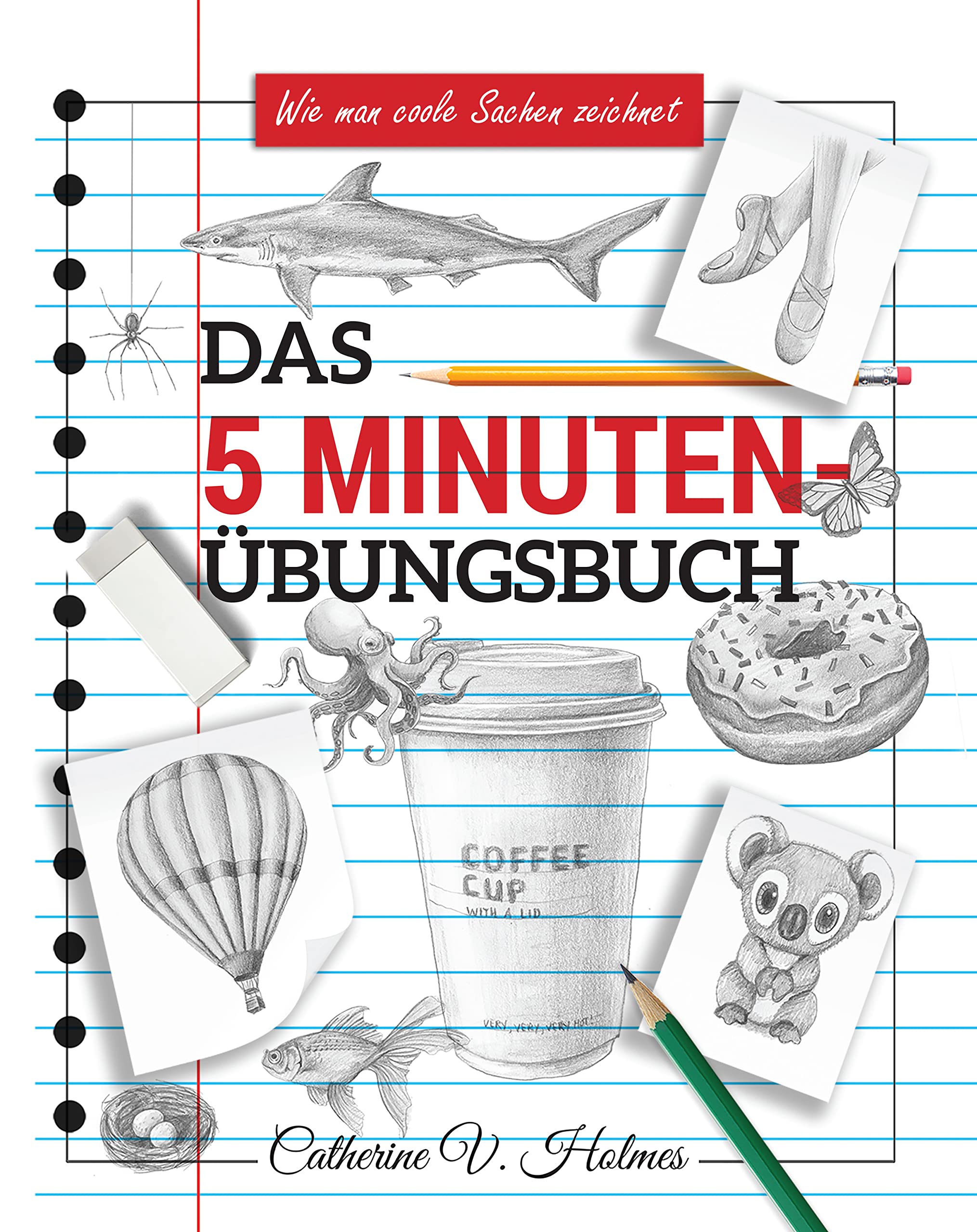 Das 5-minuten übungsbuch: Schritt-für-Schritt-Lektionen zum schnellen Zeichnen cooler Objekte (Wie man coole Sachen zeichnet 3) (German Edition)
