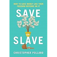 Save or Slave: How to Save Money Like Your Freedom Depends on It Save or Slave: How to Save Money Like Your Freedom Depends on It Kindle Paperback
