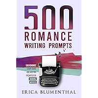 500 Romance Writing Prompts: Romance Story Ideas and Writing Prompts for Budding Writers (Busy Writer Writing Prompts)