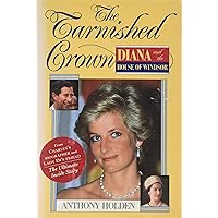The Tarnished Crown: Princess Diana and the House of Windsor The Tarnished Crown: Princess Diana and the House of Windsor Hardcover