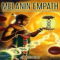 The Melanin Empath: Discover the Knowledge of Melanated Beings Born with Empath Energy The Melanin Empath: Discover the Knowledge of Melanated Beings Born with Empath Energy Audible Audiobook Paperback Kindle Hardcover