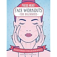 Press Here! Face Workouts for Beginners: Pressure Techniques to Tone and Define Naturally Press Here! Face Workouts for Beginners: Pressure Techniques to Tone and Define Naturally Hardcover Kindle