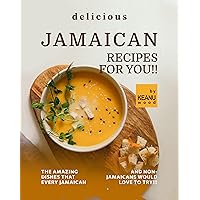 Delicious Jamaican Recipes for You!!: The Amazing Jamaican Dishes that Every Jamaican and Non-Jamaicans Would Love to Try!!! Delicious Jamaican Recipes for You!!: The Amazing Jamaican Dishes that Every Jamaican and Non-Jamaicans Would Love to Try!!! Kindle Paperback