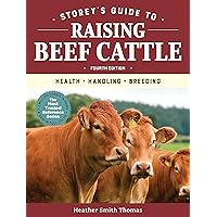 Storey's Guide to Raising Beef Cattle, 4th Edition: Health, Handling, Breeding Storey's Guide to Raising Beef Cattle, 4th Edition: Health, Handling, Breeding Paperback Kindle Hardcover