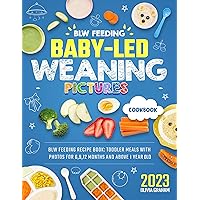Baby-Led Weaning Cookbook 2023 with Pictures: Blw Feeding Recipe Book: Toddler Meals with Photos for 6,9,12 Months and Above 1 Year Old Baby-Led Weaning Cookbook 2023 with Pictures: Blw Feeding Recipe Book: Toddler Meals with Photos for 6,9,12 Months and Above 1 Year Old Kindle Paperback