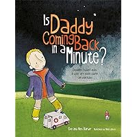 Is Daddy Coming Back in a Minute?: Explaining (Sudden) Death in Words Very Young Children Can Understand Is Daddy Coming Back in a Minute?: Explaining (Sudden) Death in Words Very Young Children Can Understand Paperback Kindle Hardcover