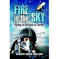 Fire in the Sky: Flying in Deference of Israel Fire in the Sky: Flying in Deference of Israel Kindle Paperback Hardcover