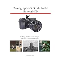 Photographer's Guide to the Sony a6400: Getting the Most from Sony's Advanced Mirrorless Camera