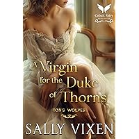 A Virgin for the Duke of Thorns: A Historical Regency Romance Novel (Ton's Wolves Book 1) A Virgin for the Duke of Thorns: A Historical Regency Romance Novel (Ton's Wolves Book 1) Kindle