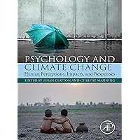 Psychology and Climate Change: Human Perceptions, Impacts, and Responses Psychology and Climate Change: Human Perceptions, Impacts, and Responses Kindle Paperback