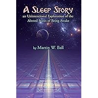 A Sleep Story: An Unintentional Exploration of the Altered States of Being Awake A Sleep Story: An Unintentional Exploration of the Altered States of Being Awake Kindle Audible Audiobook Paperback