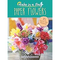 Make in a Day: Paper Flowers (Dover Crafts: Origami & Papercrafts) Make in a Day: Paper Flowers (Dover Crafts: Origami & Papercrafts) Paperback Kindle