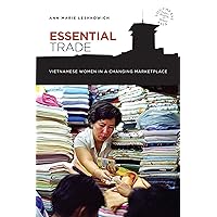 Essential Trade: Vietnamese Women in a Changing Marketplace (Southeast Asia: Politics, Meaning, and Memory, 5) Essential Trade: Vietnamese Women in a Changing Marketplace (Southeast Asia: Politics, Meaning, and Memory, 5) Paperback Kindle Hardcover
