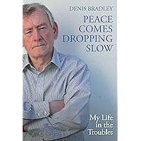 Peace Comes Dropping Slow: My Life in the Troubles Peace Comes Dropping Slow: My Life in the Troubles Paperback Kindle