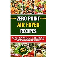 Zero Point Air Fryer Recipes: The Ultimate Cookbook and Secret Guide for Busy People to Effortlessly Reduce Weight and Boost Energy (14-Day Meal Plan Included) (Zero Point Recipes for Weight Loss) Zero Point Air Fryer Recipes: The Ultimate Cookbook and Secret Guide for Busy People to Effortlessly Reduce Weight and Boost Energy (14-Day Meal Plan Included) (Zero Point Recipes for Weight Loss) Kindle Paperback