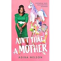 Ain't That a Mother: Postpartum, Palsy, and Everything in Between Ain't That a Mother: Postpartum, Palsy, and Everything in Between Hardcover Kindle Audible Audiobook Paperback Audio CD