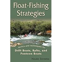 Float-Fishing Strategies: Tactics and Techniques for Drift Boats, Rafts, and Pontoon Boats Float-Fishing Strategies: Tactics and Techniques for Drift Boats, Rafts, and Pontoon Boats Paperback Kindle