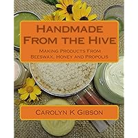 Handmade From The Hive: Making Products From Beeswax, Honey and Propolis Handmade From The Hive: Making Products From Beeswax, Honey and Propolis Kindle Paperback