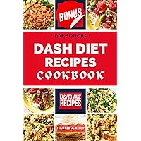Dash Diet Recipes Cookbook For Seniors: Fresh And Delicious Meals To Manage Blood Pressure Issues And Experience Vibrant Health (Cooking for Optimal Health 51)