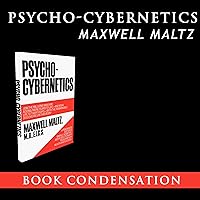 Psycho-Cybernetics - Book Condensation Psycho-Cybernetics - Book Condensation Audible Audiobook Paperback