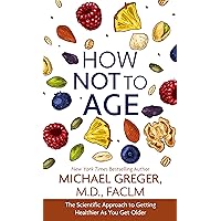 How Not to Age: The Scientific Approach to Getting Healthier As You Get Older How Not to Age: The Scientific Approach to Getting Healthier As You Get Older Library Binding Audible Audiobook Kindle Paperback Hardcover