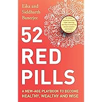52 Red Pills: A New-Age Playbook to Become Healthy, Wealthy and Wise 52 Red Pills: A New-Age Playbook to Become Healthy, Wealthy and Wise Kindle Paperback