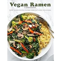 Vegan Ramen Cookbook: Plant-based recipes to cook Ramen at home for vegans Vegan Ramen Cookbook: Plant-based recipes to cook Ramen at home for vegans Kindle Paperback