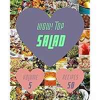 Wow! Top 50 Salad Recipes Volume 5: Best-ever Salad Cookbook for Beginners Wow! Top 50 Salad Recipes Volume 5: Best-ever Salad Cookbook for Beginners Kindle Paperback
