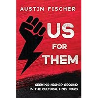 Us for Them: Seeking Higher Ground in the Cultural Holy Wars Us for Them: Seeking Higher Ground in the Cultural Holy Wars Paperback Kindle Hardcover