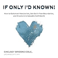 If Only I'd Known!: How to Outsmart Narcissists, Set Guilt-Free Boundaries, and Create Unshakeable Self-Worth If Only I'd Known!: How to Outsmart Narcissists, Set Guilt-Free Boundaries, and Create Unshakeable Self-Worth Audible Audiobook Paperback Kindle Hardcover