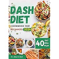 Dash Diet Cookbook for Beginners: Healthy Meal Prep and Low Sodium Recipes to Reduce Blood Pressure and Promote Weight Loss with 40-Day Meal Plan and Practical ... Tips (Healthy Budget-Friendly Recipes 7) Dash Diet Cookbook for Beginners: Healthy Meal Prep and Low Sodium Recipes to Reduce Blood Pressure and Promote Weight Loss with 40-Day Meal Plan and Practical ... Tips (Healthy Budget-Friendly Recipes 7) Kindle Hardcover Paperback