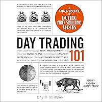 Day Trading 101: From Understanding Risk Management and Creating Trade Plans to Recognizing Market Patterns and Using Automated Software, an Essential Primer in Modern Day Trading Day Trading 101: From Understanding Risk Management and Creating Trade Plans to Recognizing Market Patterns and Using Automated Software, an Essential Primer in Modern Day Trading Audible Audiobook Hardcover Kindle Audio CD