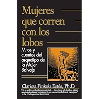 Mujeres que corren con los lobos / Women Who Run with the Wolves (Spanish Edition) Mujeres que corren con los lobos / Women Who Run with the Wolves (Spanish Edition) Paperback Kindle Hardcover Mass Market Paperback Audio CD